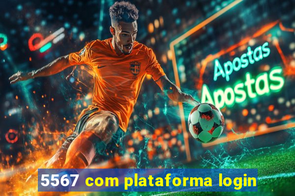 5567 com plataforma login